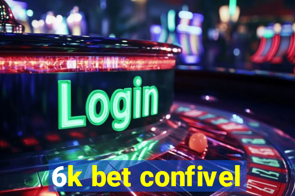 6k bet confivel